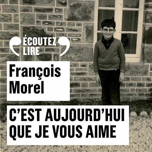 Couverture du livre audio C'est aujourd'hui que je vous aime De Francois Morel 