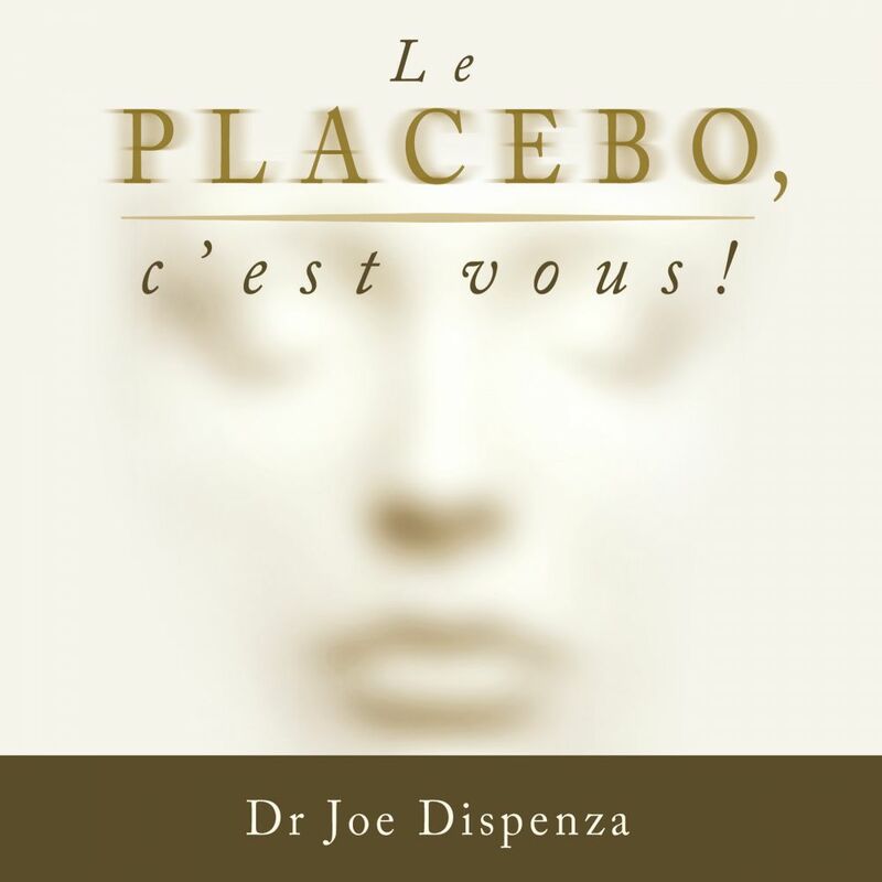 Couverture du livre audio Le placebo, c'est vous ! De Joe Dispenza 