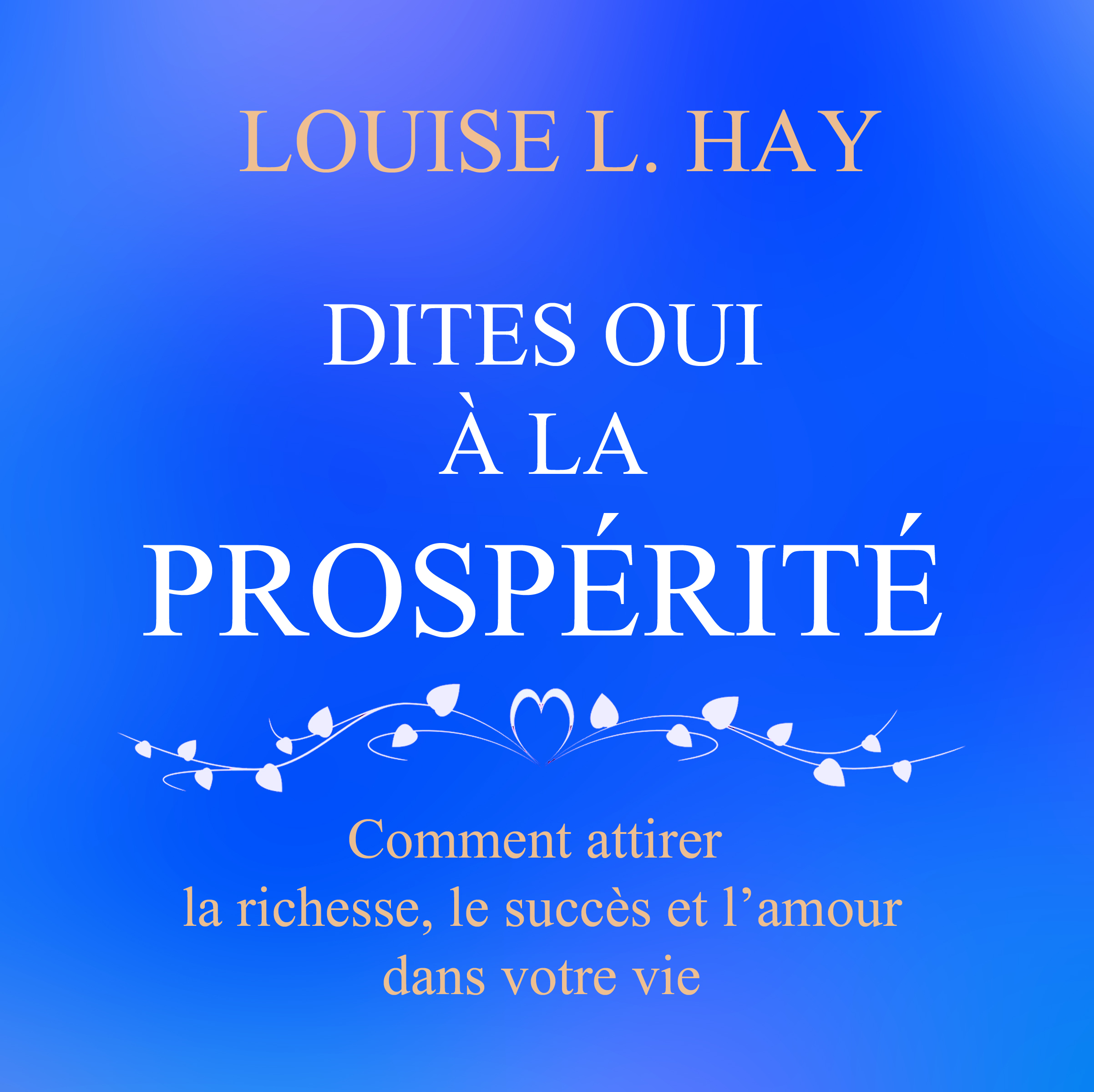 Couverture du livre audio Dites oui à la prospérité De Louise L. Hay 