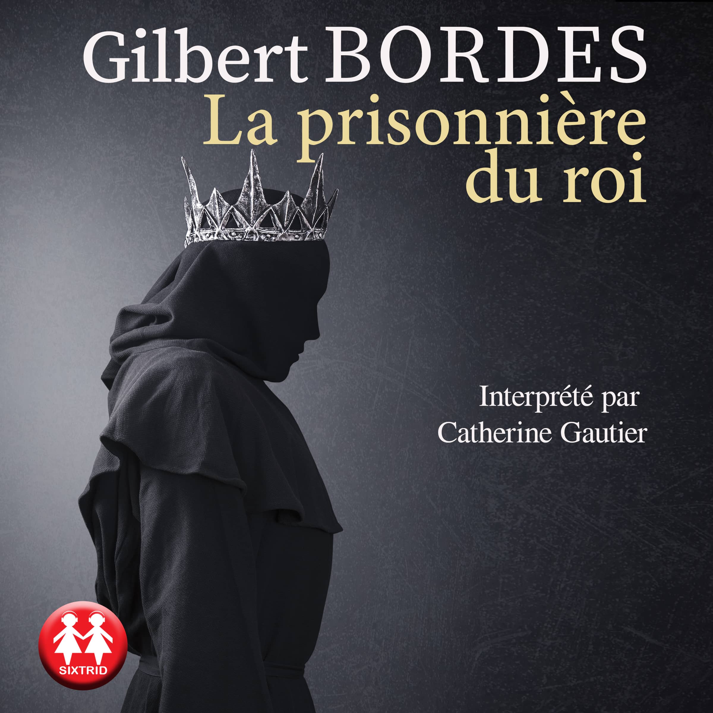 Couverture du livre audio La prisonnière du roi De Gilbert Bordes 