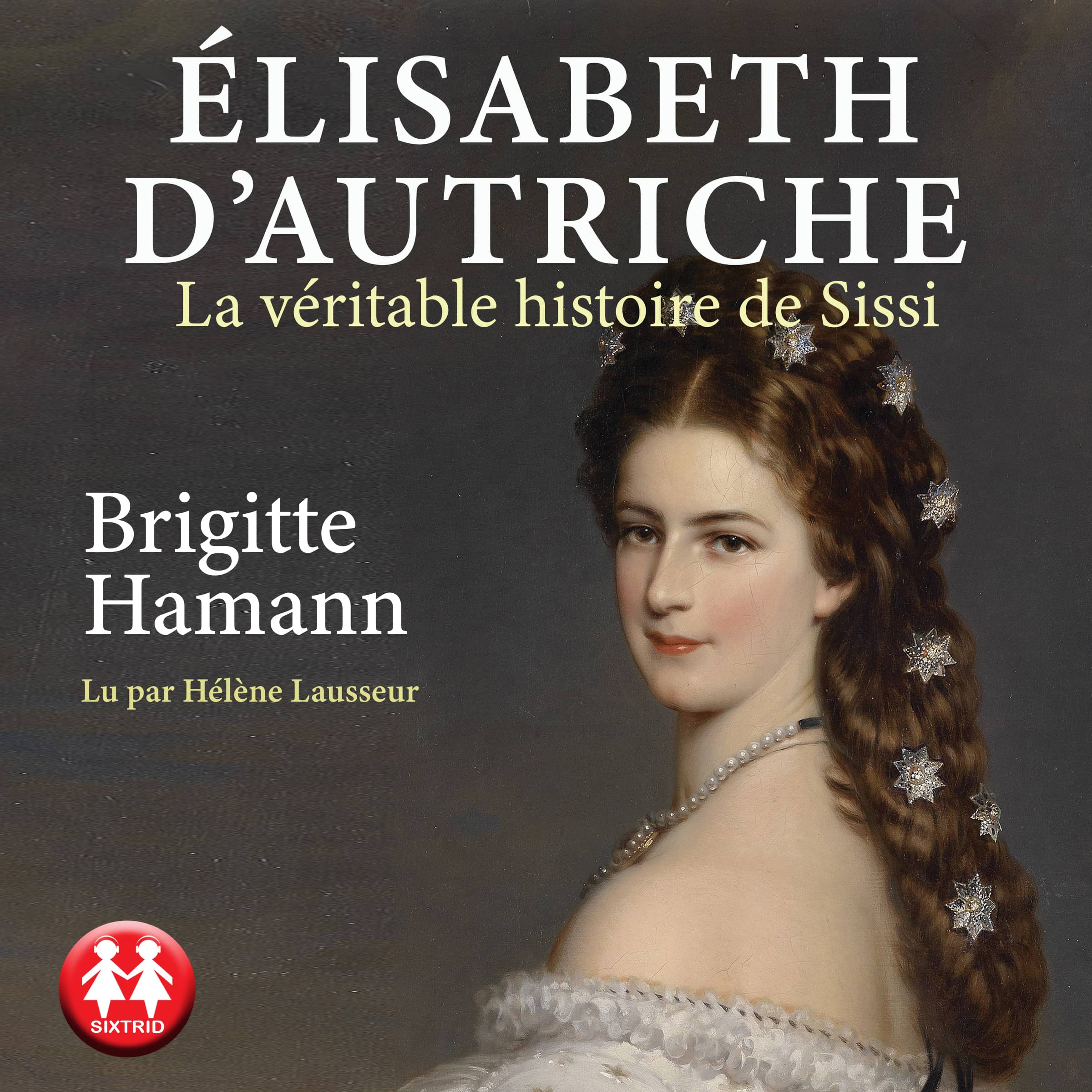 Couverture du livre audio Elisabeth d'Autriche De Brigitte Hamann 