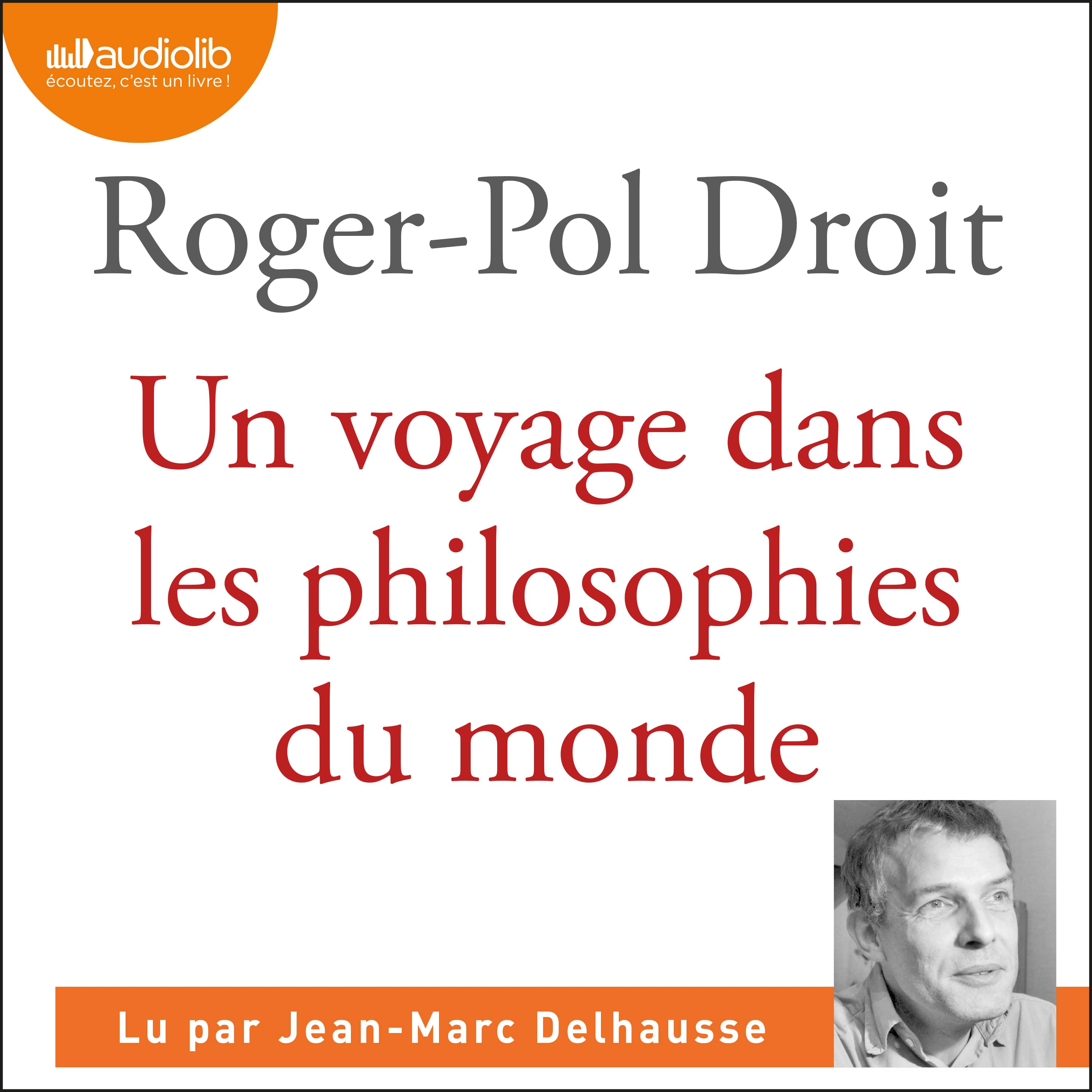 Couverture du livre audio Un voyage dans les philosophies du monde De Roger-Pol Droit 