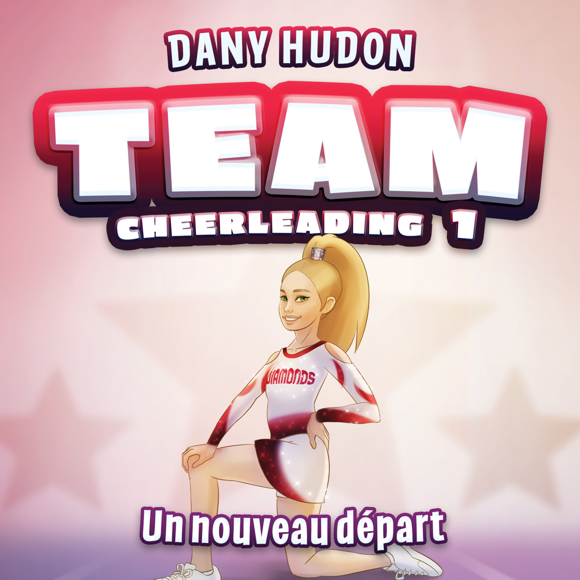 Couverture du livre audio Team Cheerleading: tome 1 - Un nouveau départ De Dany Hudon 