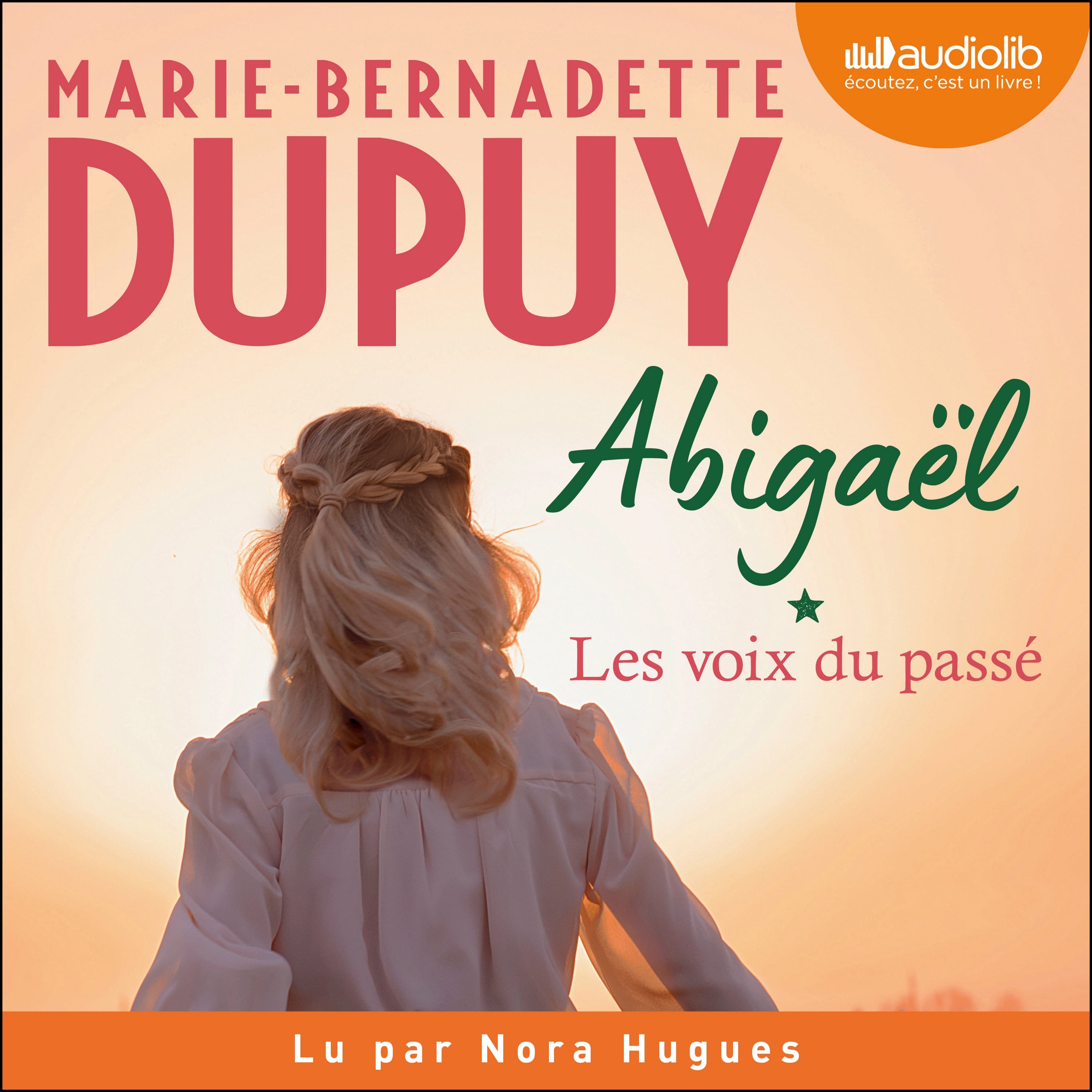 Marie Bernadette Dupuy Dernier Roman Abigaël, les voix du passé, tome 1 Livre audio - Marie-Bernadette Dupuy