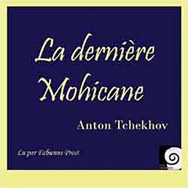Couverture du livre audio La Dernière mohicane De Anton Tchekhov 