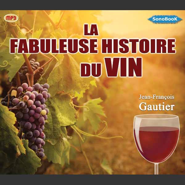 Couverture du livre audio La fabuleuse histoire du vin De Jean-François Gautier 