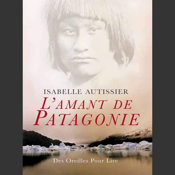 Couverture du livre audio L'Amant de Patagonie De Isabelle Autissier 