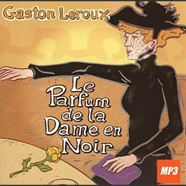 Le Parfum De La Dame En Noir Livre Audio Gaston Leroux Book Doreille 