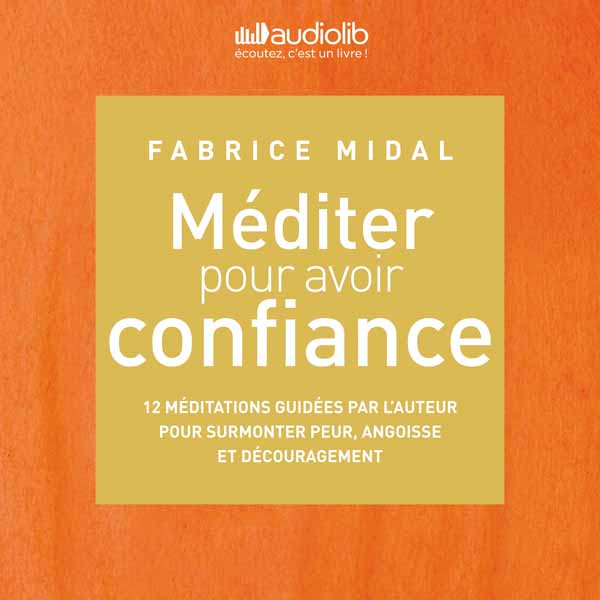 Couverture du livre audio Méditer pour avoir confiance De Fabrice Midal 