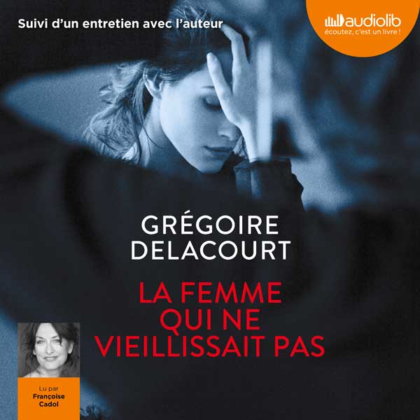 La femme qui ne vieillissait pas Livre audio Grégoire Delacourt Book d'Oreille La femme qui ne vieillissait pas Livre audio Grégoire Delacourt Book d'Oreille